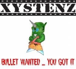 Xystenz : Bullet Wanted... You Got It